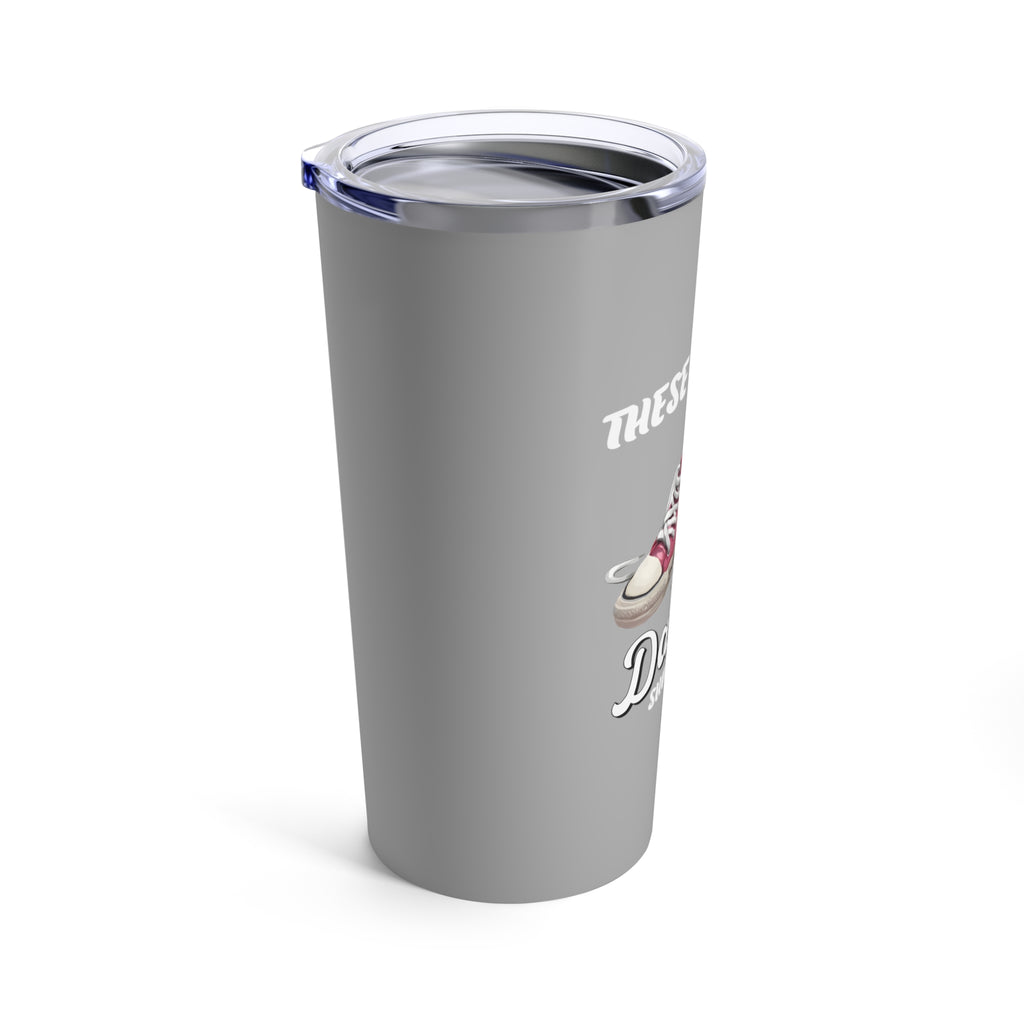 These Are My Dancing Shoes Tumbler 20oz